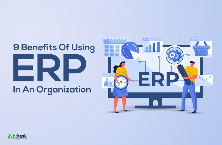 9 Benefits Of Using ERP In An Organization