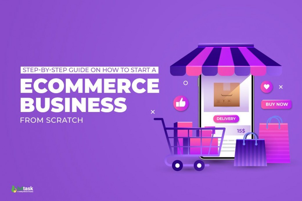 Step-by-Step Guide on How to Start a Ecommerce Business From Scratch